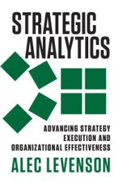 book Strategic Analytics : Advancing Strategy Execution and Organizational Effectiveness