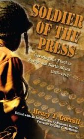 book Soldier of the Press : Covering the Front in Europe and North Africa, 1936-1943