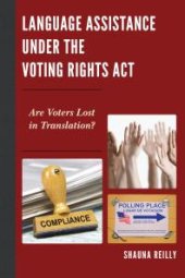 book Language Assistance under the Voting Rights Act : Are Voters Lost in Translation?