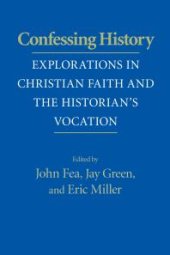 book Confessing History : Explorations in Christian Faith and the Historian's Vocation