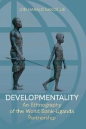 book Developmentality : An Ethnography of the World Bank-Uganda Partnership