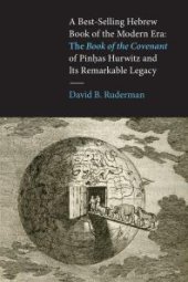 book A Best-Selling Hebrew Book of the Modern Era : The Book of the Covenant of Pinhas Hurwitz and Its Remarkable Legacy