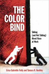 book The Color Bind : Talking (and Not Talking) about Race at Work