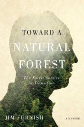 book Toward a Natural Forest : The Forest Service in Transition (a Memoir)