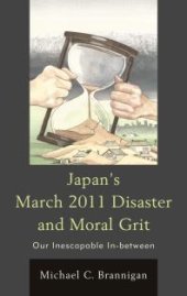 book Japan's March 2011 Disaster and Moral Grit : Our Inescapable In-between