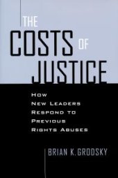 book Costs of Justice : How New Leaders Respond to Previous Rights Abuses