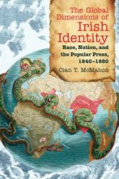 book The Global Dimensions of Irish Identity : Race, Nation, and the Popular Press, 1840-1880