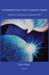 book Confronting the Climate Crisis : Catholic Theological Perspectives