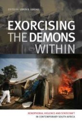 book Exorcising the Demons Within : Xenophobia, Violence and Statecraft in Contemporary South Africa