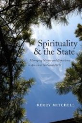 book Spirituality and the State : Managing Nature and Experience in America's National Parks