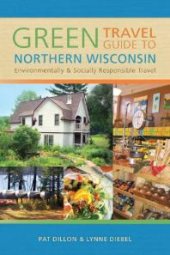 book Green Travel Guide to Northern Wisconsin : Environmentally and Socially Responsible Travel