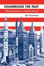 book Channeling the Past : Politicizing History in Postwar America