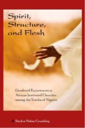 book Spirit, Structure, and Flesh : Gender and Power in Yoruba African Instituted Churches