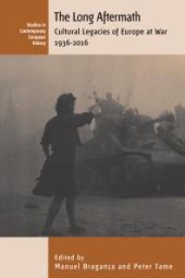 book The Long Aftermath : Cultural Legacies of Europe at War, 1936-2016