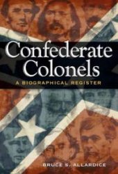 book Confederate Colonels : A Biographical Register