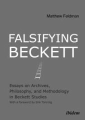 book Falsifying Beckett : Essays on Archives, Philosophy, and Methodology in Beckett Studies