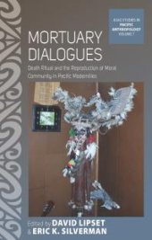 book Mortuary Dialogues : Death Ritual and the Reproduction of Moral Community in Pacific Modernities