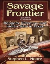 book Savage Frontier : Rangers, Riflemen, and Indian Wars in Texas