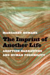 book The Imprint of Another Life : Adoption Narratives and Human Possibility