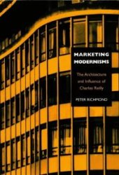 book Marketing Modernisms : The Architecture and Influence of Charles Reilly