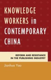 book Knowledge Workers in Contemporary China : Reform and Resistance in the Publishing Industry