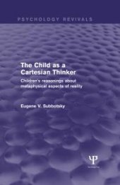 book The Child As a Cartesian Thinker : Children's Reasonings about Metaphysical Aspects of Reality