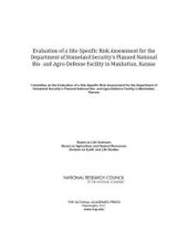 book Evaluation of a Site-Specific Risk Assessment for the Department of Homeland Security's Planned National Bio- and Agro-Defense Facility in Manhattan, Kansas