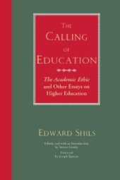 book The Calling of Education : The Academic Ethic and Other Essays on Higher Education