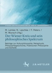 book Der Wiener Kreis und sein philosophisches Spektrum: Beiträge zur Kulturphilosophie, Metaphysik, Philosophiegeschichte, Praktischen Philosophie und Ästhetik