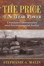 book The Price of Nuclear Power : Uranium Communities and Environmental Justice