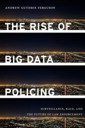 book The Rise of Big Data Policing: Surveillance, Race, and the Future of Law Enforcement