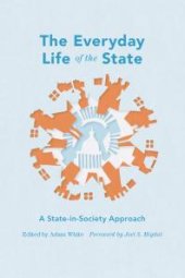 book The Everyday Life of the State : A State-in-Society Approach