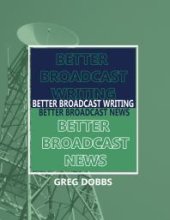 book Better Broadcast Writing, Better Broadcast News