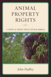 book Animal Property Rights : A Theory of Habitat Rights for Wild Animals