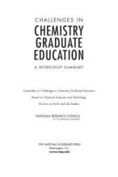 book Challenges in Chemistry Graduate Education : A Workshop Summary