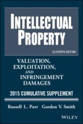 book Intellectual Property : Valuation, Exploitation, and Infringement Damages 2015 Cumulative Supplement