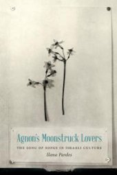 book Agnon's Moonstruck Lovers : The Song of Songs in Israeli Culture