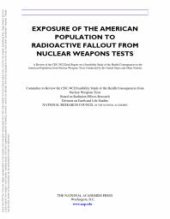 book Exposure of the American Population to Radioactive Fallout from Nuclear Weapons Tests : A Review of the CDC-NCI Draft Report on a Feasibility Study of the Health Consequences to the American Population from Nuclear Weapons Tests Conducted by the U...