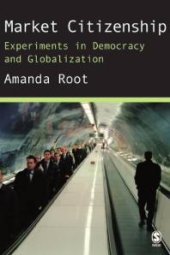 book Market Citizenship : Experiments in Democracy and Globalization