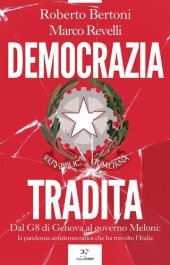 book Democrazia tradita. Dal G8 di Genova al governo Meloni: la pandemia antidemocratica che ha travolto l'Italia