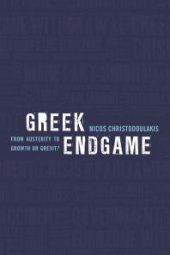 book Greek Endgame : From Austerity to Growth or Grexit