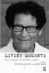 book Living Moments : On the Work of Michael Eigen