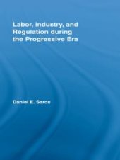 book Labor, Industry, and Regulation During the Progressive Era