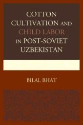 book Cotton Cultivation and Child Labor in Post-Soviet Uzbekistan