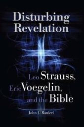 book Disturbing Revelation : Leo Strauss, Eric Voegelin, and the Bible