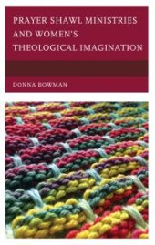 book Prayer Shawl Ministries and Women's Theological Imagination