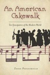 book An American Cakewalk : Ten Syncopators of the Modern World