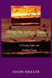 book Things No Longer There : A Memoir of Losing Sight and Finding Vision