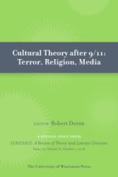 book Cultural Theory After 9/11 : Terror, Religion, Media: Special Issue of SubStance, Issue 115, 37:1 (2008)