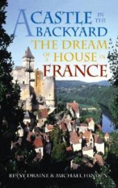 book A Castle in the Backyard : The Dream of a House in France